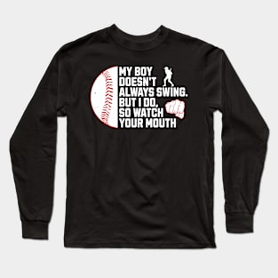 My Boy Doesn't Swing  Watch Baseball Mouth Long Sleeve T-Shirt